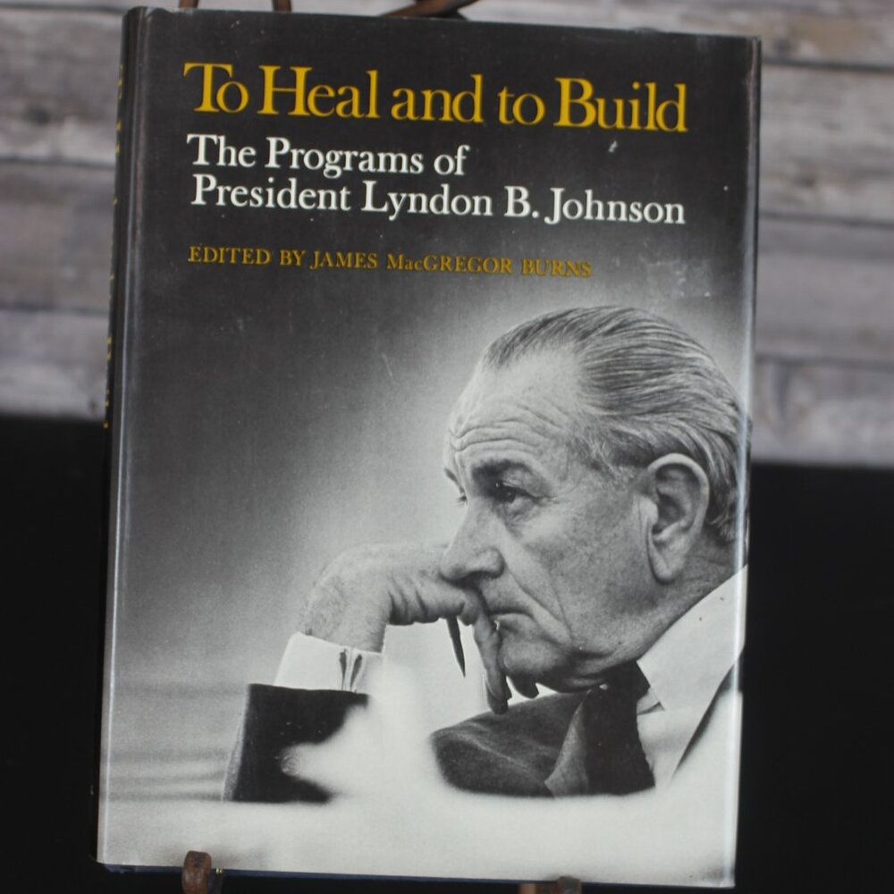To Heal and to Build The Programs of President Lyndon Johnson James Burns HC VG